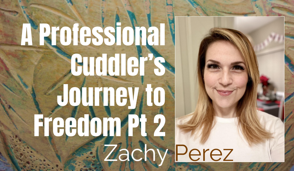 49: Pt. 2 A Professional Cuddler’s Journey to Freedom – Zachy Perez