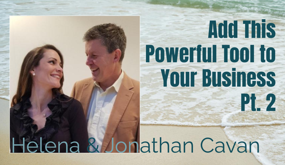 52: Pt 2 Add This Powerful Tool to Your Business – Helena & Jonathan Cavan