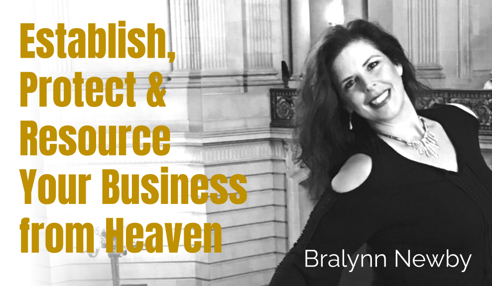 55: Establish, Protect & Resource Your Business From Heaven – Bralynn Newby