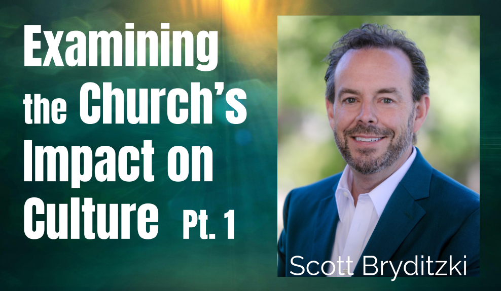 43: Pt. 1 Examining the Church’s Impact on Culture – Scott Bryditzki