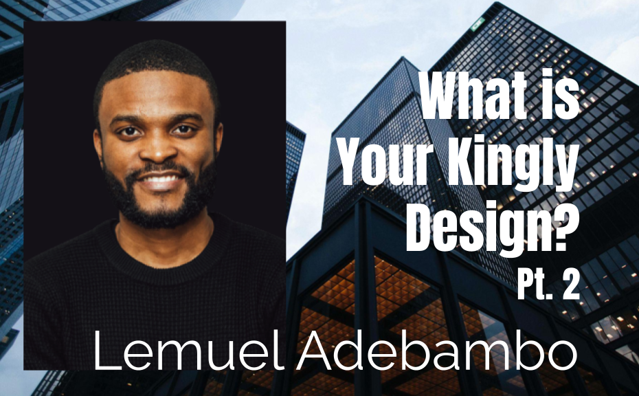 63: Pt. 2 What is Your Kingly Design? – Lemuel Adebambo