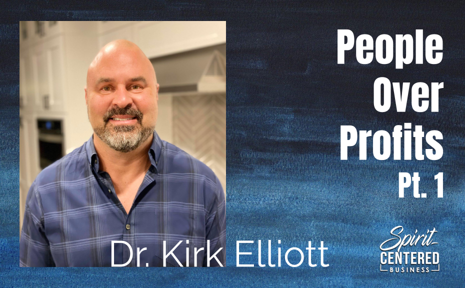 66: Pt. 1 People over Profit – Dr. Kirk Elliott
