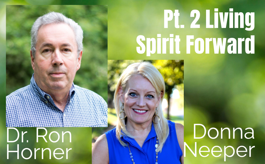 69: Pt. 2 Living Spirit Forward – Dr. Ron Horner & Donna Neeper