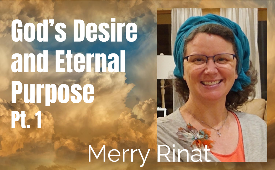 70: Pt. 1 God’s Desire and Eternal Purpose – Merry Rinat