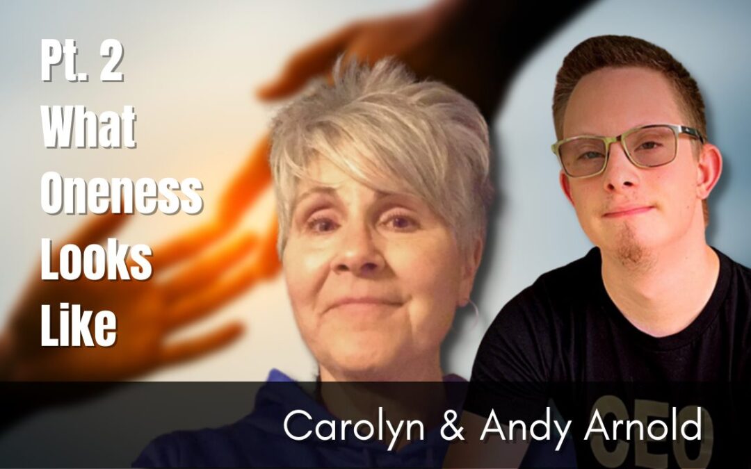 77: Pt. 2 What Oneness Looks Like – Carolyn and Andy Arnold