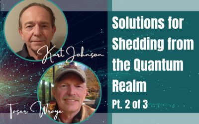 88: Pt. 2 Solutions for Shedding from the Quantum Realm – Kurt Johnson & Taser Wraye