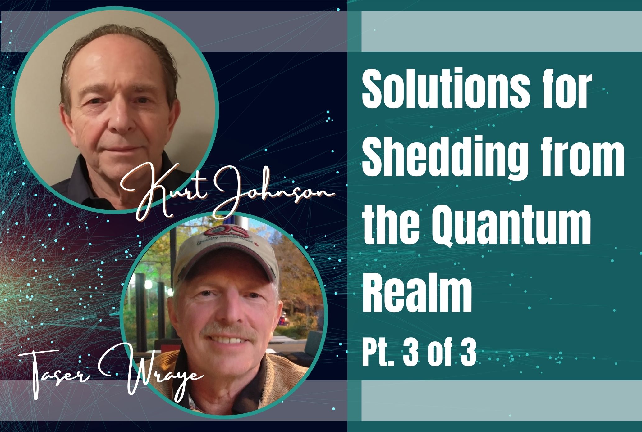 89: Pt. 3 Solutions for Shedding from the Quantum Realm – Kurt Johnson & Taser Wraye