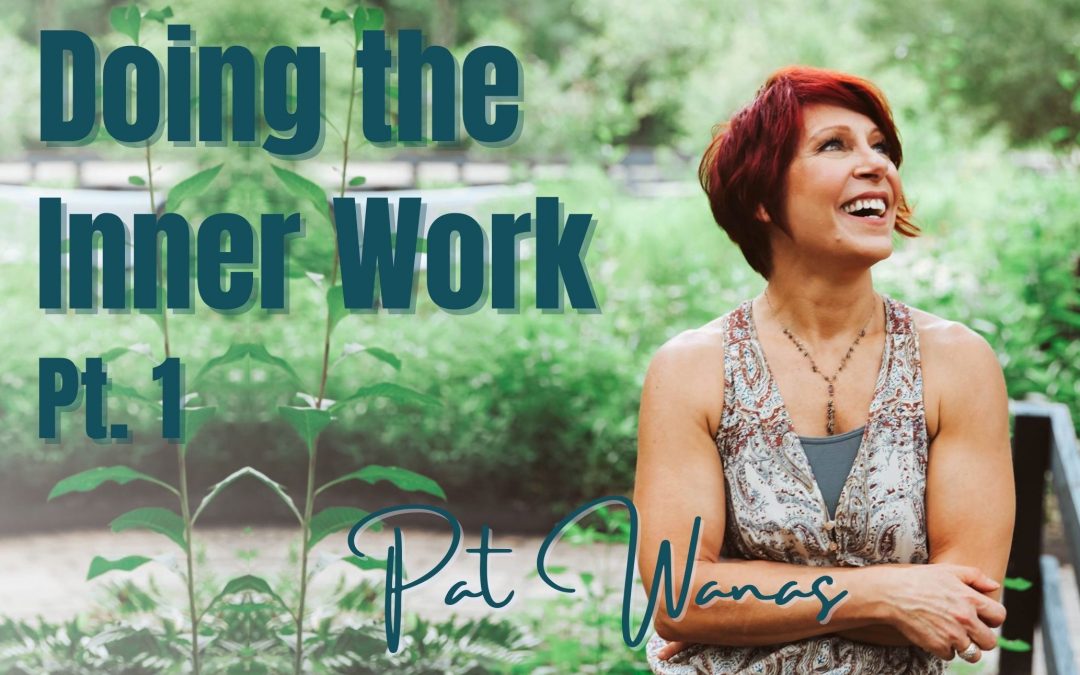 99: Pt. 1 Doing the Inner Work – Pat Wanas