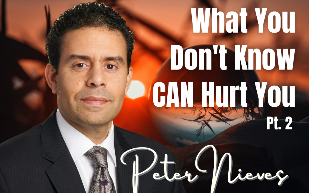 104: Pt.2 What You Don’t Know CAN Hurt You – Peter Nieves