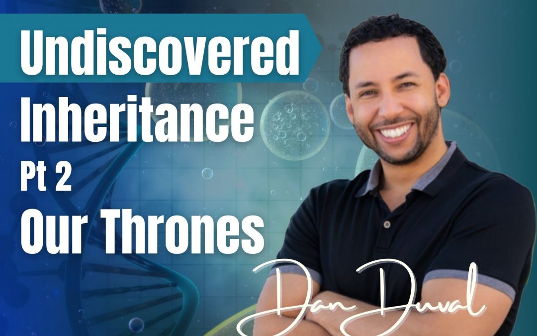 102: Pt. 2 Undiscovered Inheritance: Our Thrones – Dan Duval on Spirit-Centered Business™