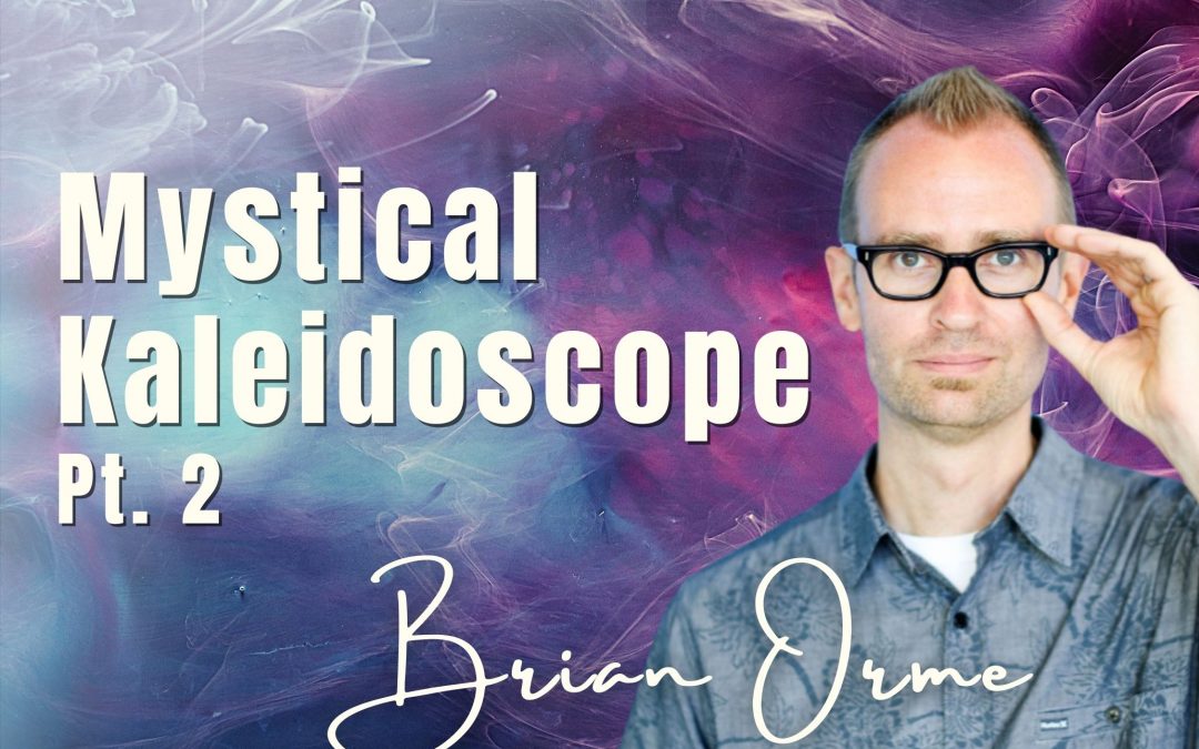 106 Pt. 2 Mystical Kaleidoscope – Brian Orme