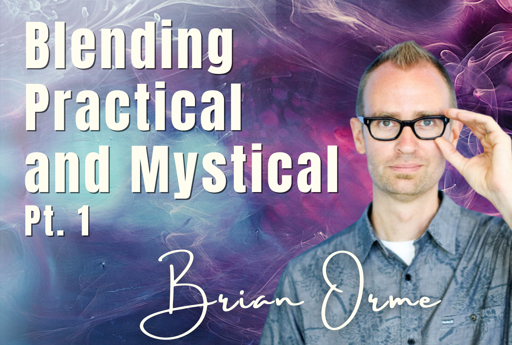 105 Pt. 1 Blending Practical and Mystical – Bria Orme