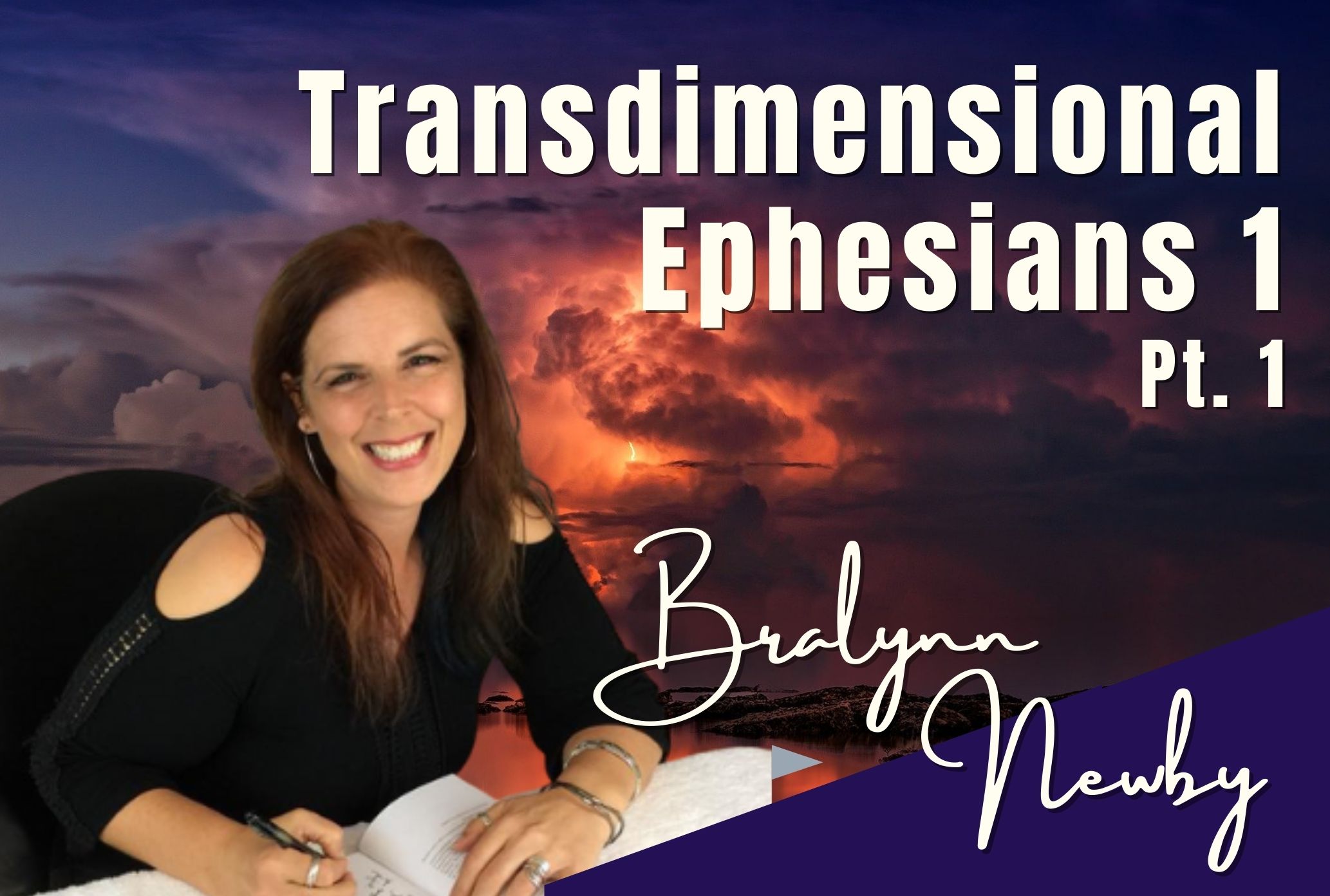 107: Pt. 1 Transdimensional Ephesians 1 – Bralynn Newby
