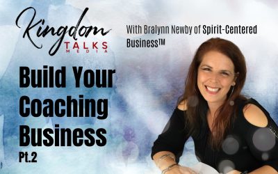 114: Pt. 2 Build Your Coaching Business – Bralynn Newby on Kingdom Talks
