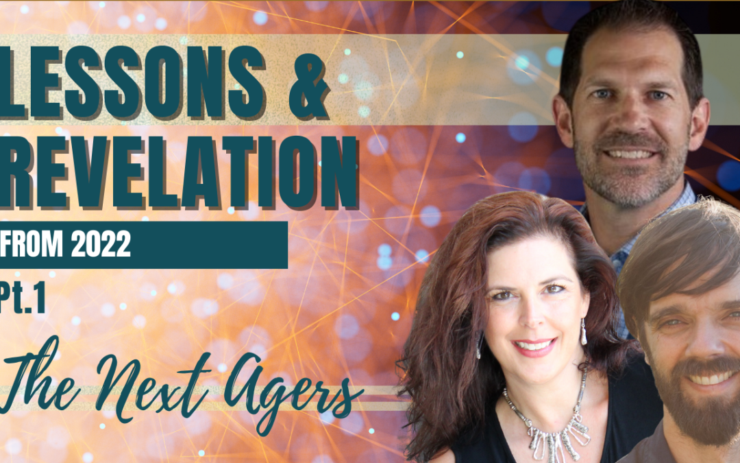 131: Pt. 1 Lessons & Revelation from 2022 | The Next Agers