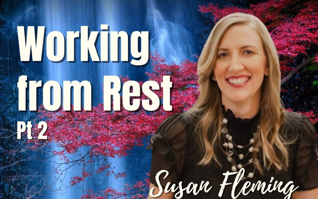 130: Pt. 2 Working from Rest – Susan Fleming