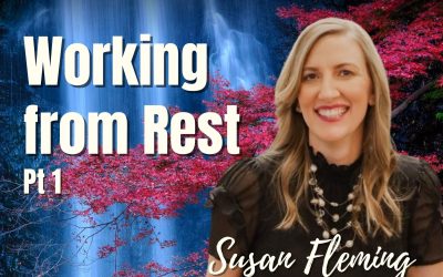 129: Pt. 1 Working from Rest – Susan Fleming on Spirit-Centered Business™