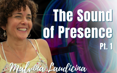 133: Pt. 1 The Sound of Presence | Malvina Laudicina