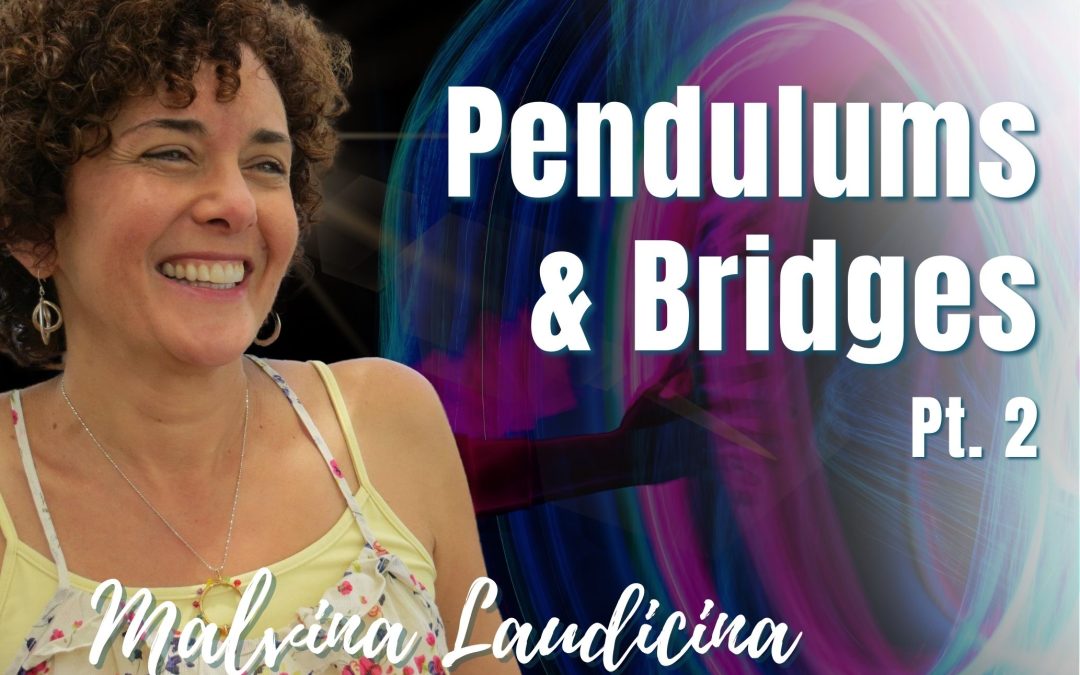 134: Pt. 2 Pendulums and Bridges | Malvina Laudicina