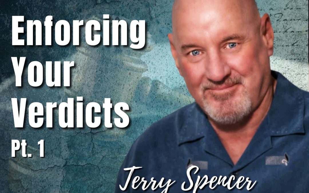 150: Pt. 1 Enforcing Your Verdicts – Terry Spencer