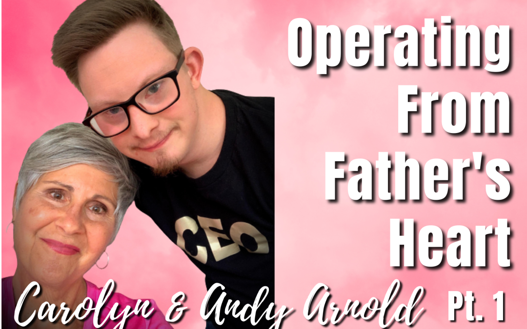 76 Pt. 1 Operating from Father’s Heart – Carolyn and Andy Arnold