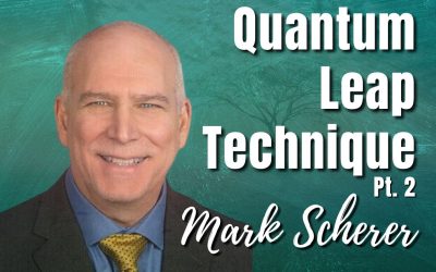 157: Pt. 2 Quantum Leap Technique™ | Mark Scherer