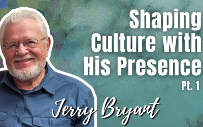 160: Pt. 1 Shaping Culture with His Presence – Jerry Bryant