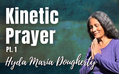 158: Pt. 1 Kinetic Prayer | Hyda Maria Dougherty