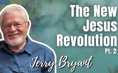 161: Pt. 2 The New Jesus Revolution – Jerry Bryant