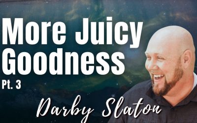 166: Pt. 3 More Juicy Goodness | Darby Slaton