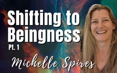 168: Pt. 1 Shifting to Beingness – Michelle Spires