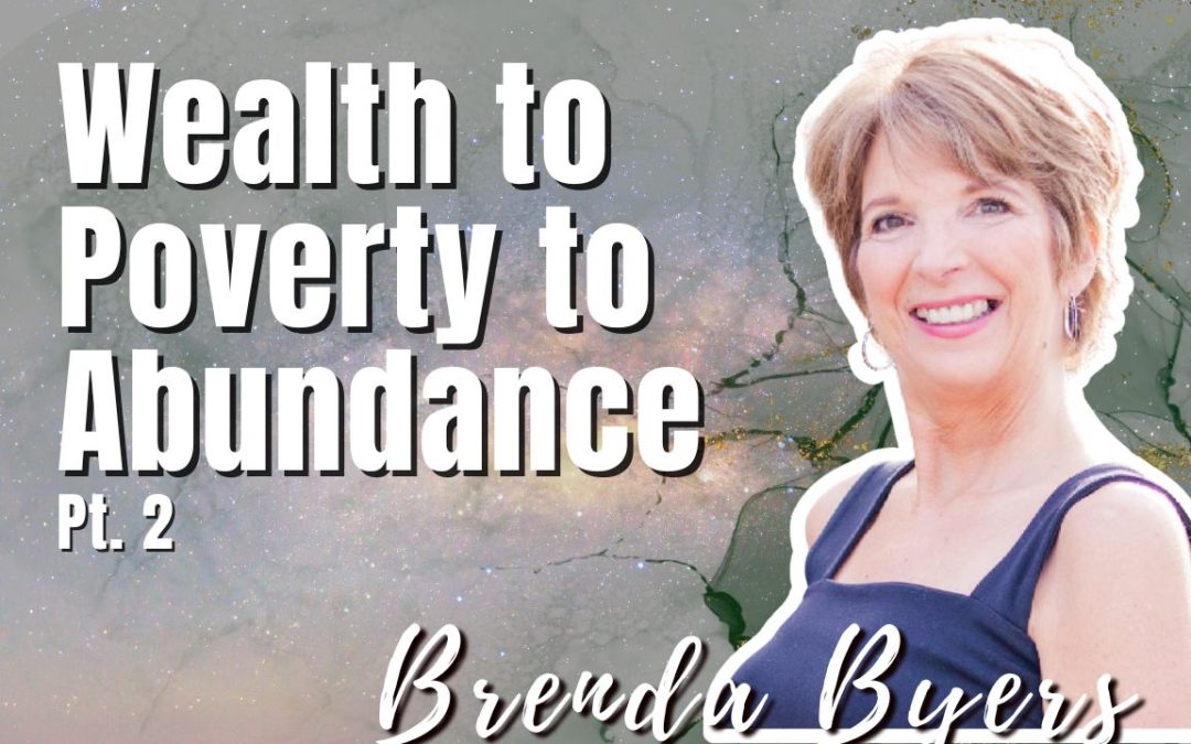 175: Pt. 2 Wealth to Poverty to Abundance – Brenda Byers