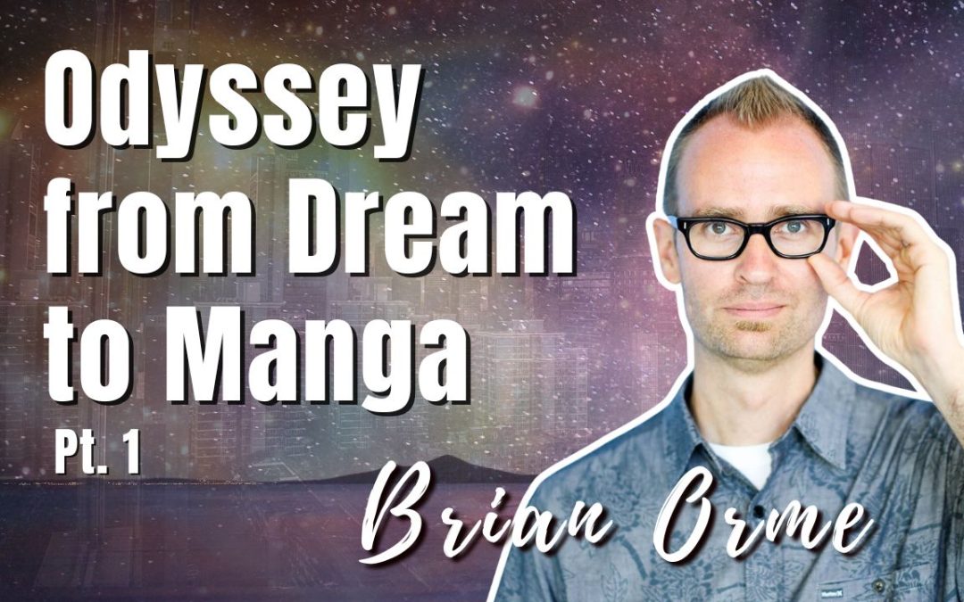 178: Pt. 1 Odyssey from Dream to Manga | Brian Orme