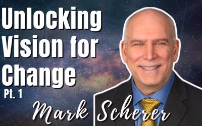 182: Pt.1 Unlocking Vision for Change | Mark Scherer