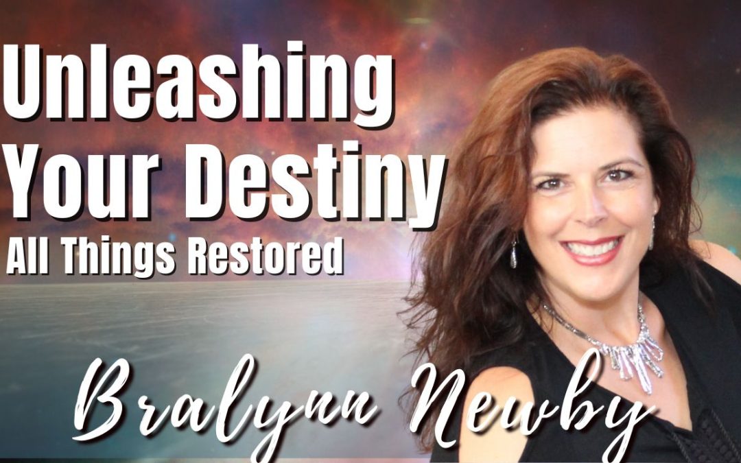 185: Unleashing Destiny – Bralynn Newby at All Things Restored