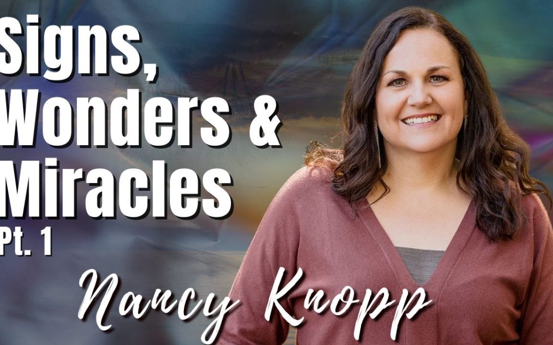197: Pt. 1 Signs, Wonders & Miracles | Nancy Knopp