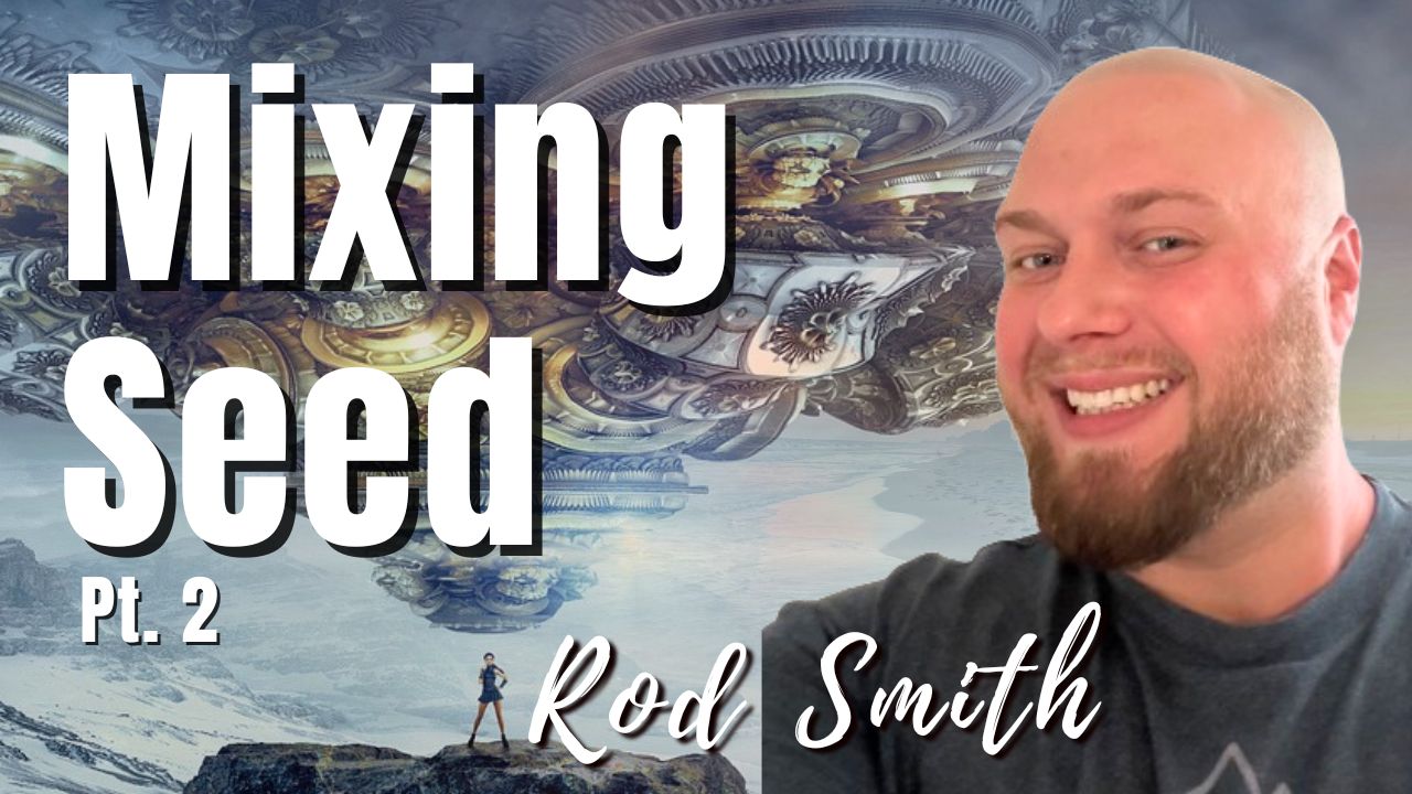 192: Pt. 2 Mixing Seed | Rod Smith