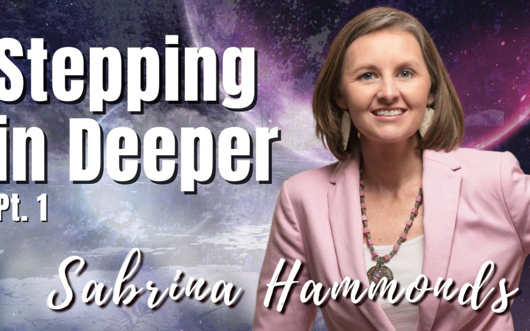 194: Pt. 1 Stepping in Deeper | Sabrina Hammonds