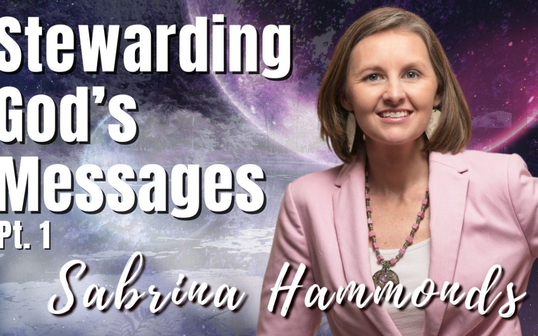 195: Pt. 2 Stewarding God’s Messages | Sabrina Hammonds