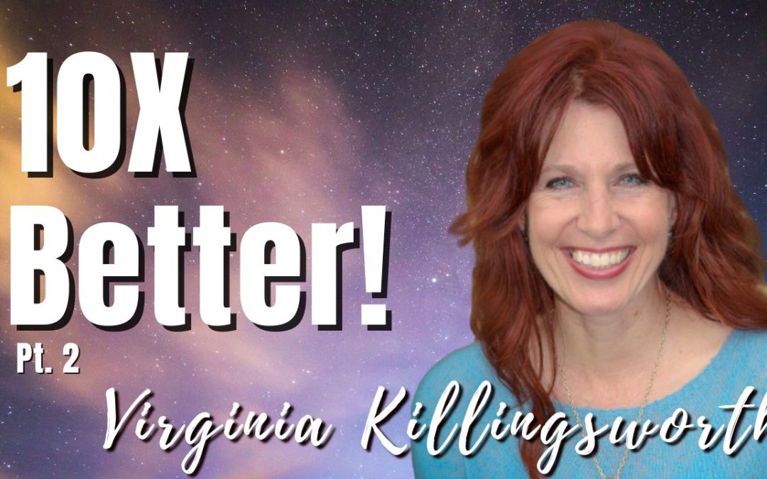 201: Pt. 2 10X Better! | Virginia Killingsworth