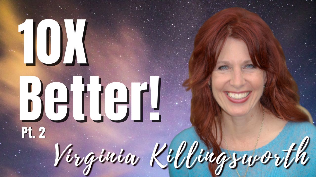 201: Pt. 2 10X Better! | Virginia Killingsworth