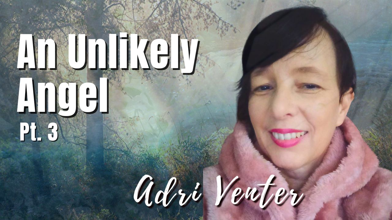 199: Pt. 3 An Unlikely Angel | Adri Venter