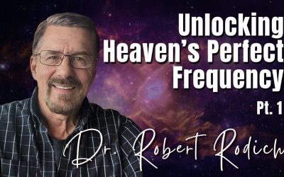 232: Pt. 1 Unlocking Heaven’s Perfect Frequency | Dr. Robert Rodich