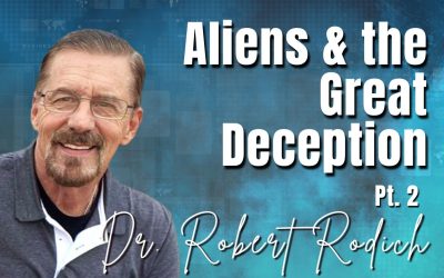 237: Pt. 2 Aliens & the Great Deception | Dr. Robert Rodich
