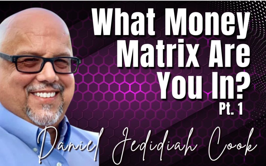 Best of 94: Pt. 1 What Money Matrix Are You In? – Daniel Jedidiah Cook