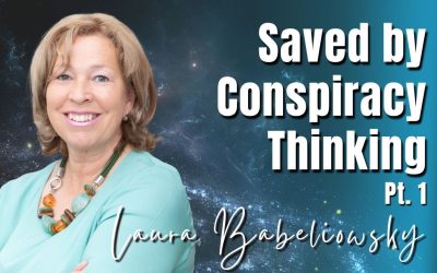 242: Pt. 1 Saved by Conspiracy Thinking | Laura Babeliowsky
